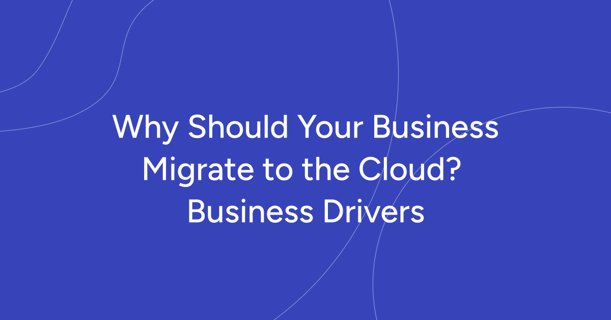 Why Should Your Business Migrate to the Cloud?