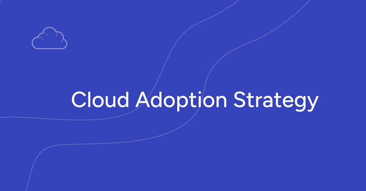 Cloud Adoption Strategy
