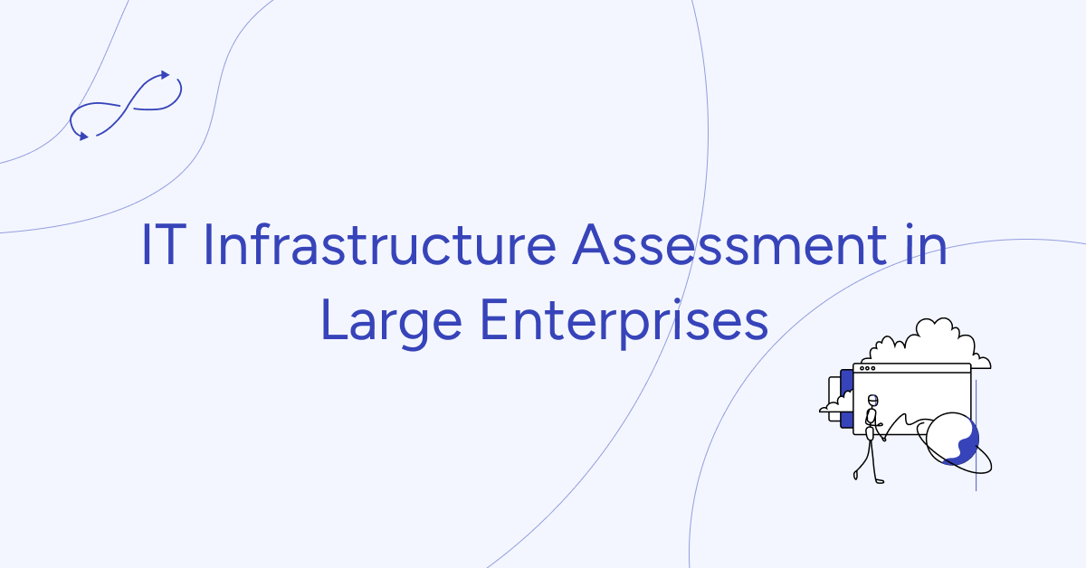 IT Infrastructure Assessment in Large Enterprises