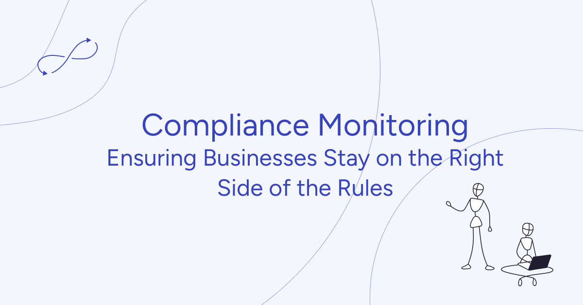 Compliance Monitoring: Ensuring Businesses Stay on the Right Side of the Rules