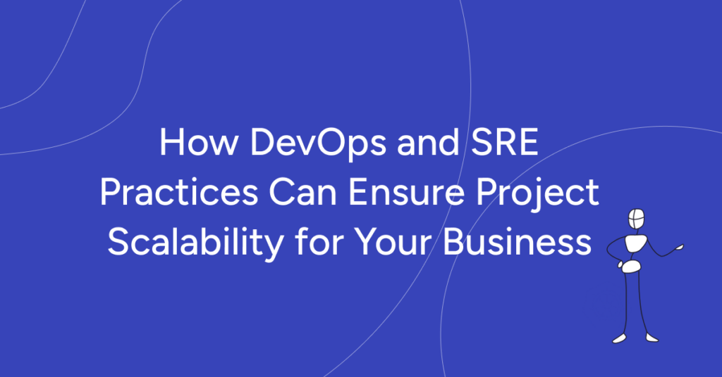 How DevOps and SRE Practices Can Ensure Project Scalability for Your ...