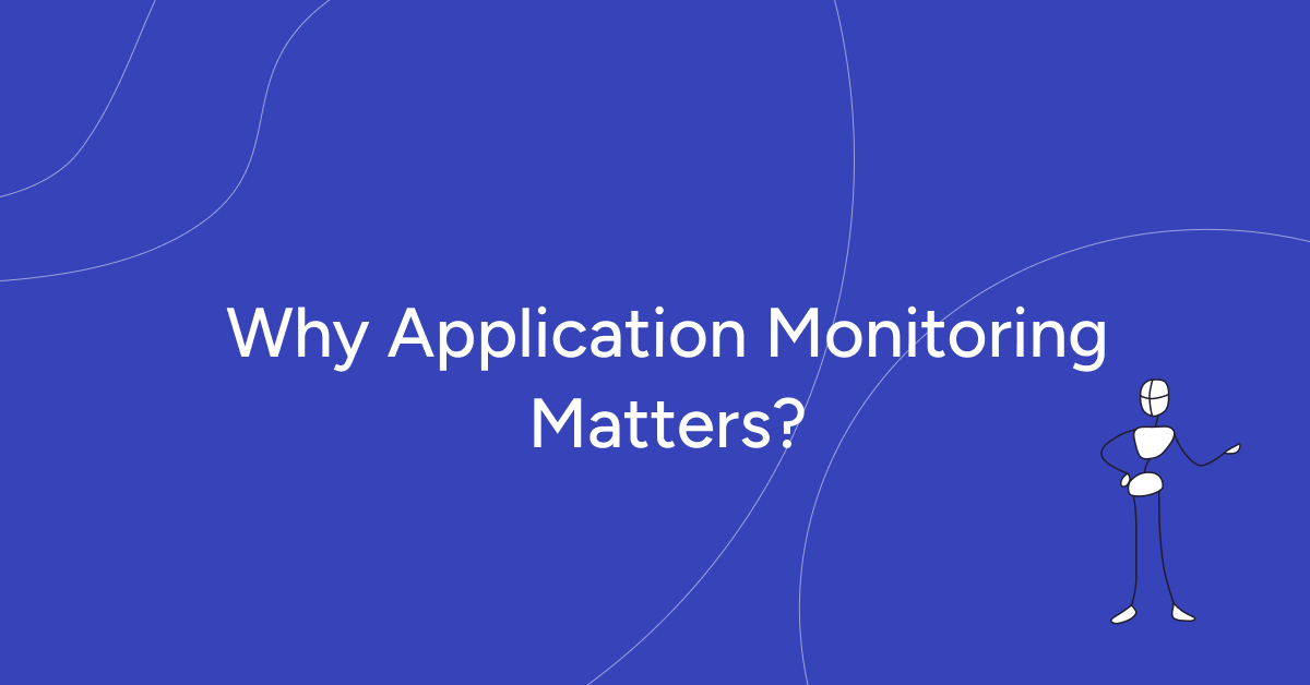 Why Application Monitoring Matters?