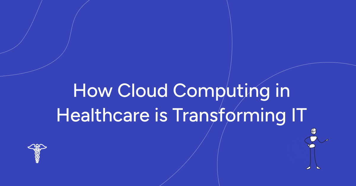 How Cloud Computing in Healthcare is Transforming IT