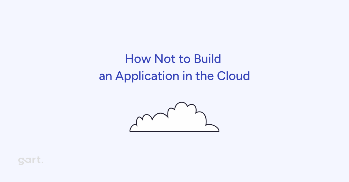 How Not To Build an Application in the Cloud