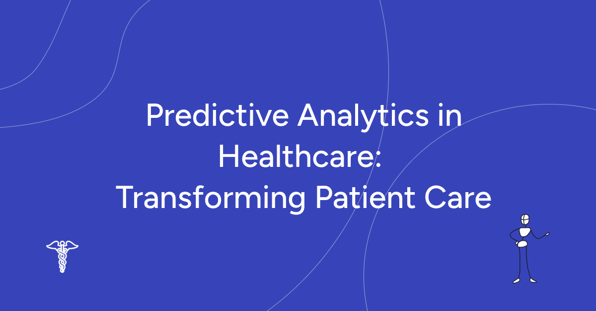 Predictive Analytics in Healthcare: Transforming Patient Care