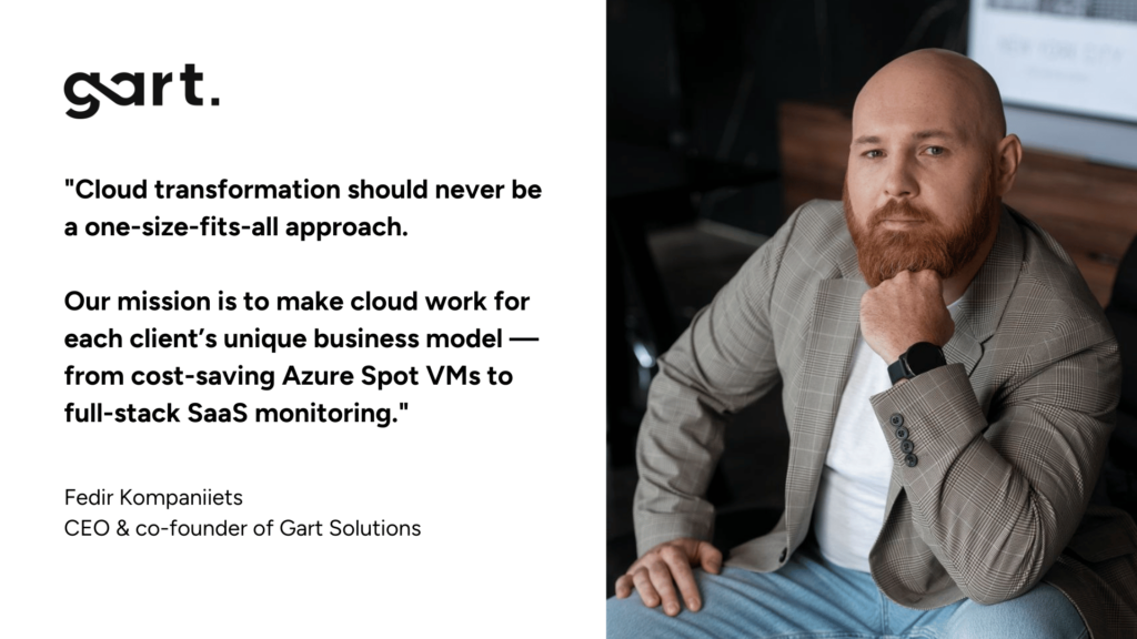 "Cloud transformation should never be a one-size-fits-all approach. Our mission is to make cloud work for each client’s unique business model—from cost-saving Azure Spot VMs to full-stack SaaS monitoring."
