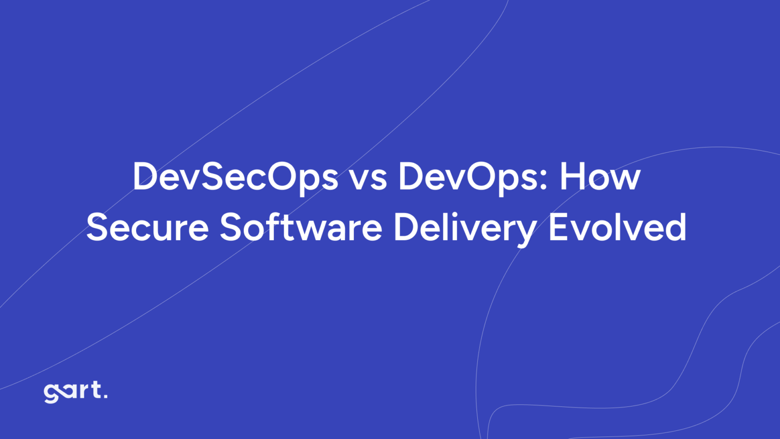 DevSecOps vs DevOps: How Secure Software Delivery Evolved | Gart