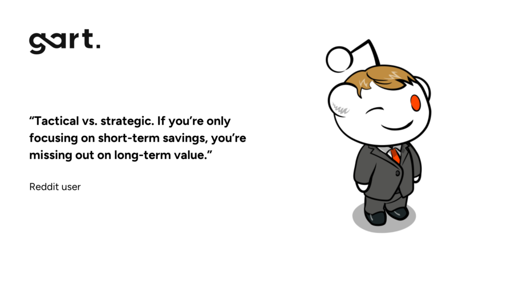 A Reddit commenter highlighted the importance of balancing short-term savings with long-term efficiency: “Tactical vs. strategic. If you’re only focusing on short-term savings, you’re missing out on long-term value.” 
