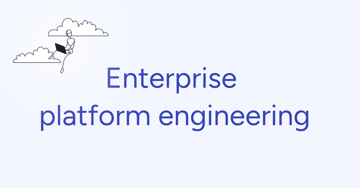 enterprise platform engineering