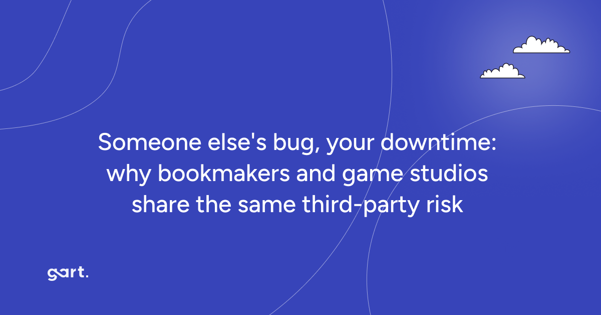 for Someone else's bug, your downtime: why bookmakers and game studios share the same third-party risk