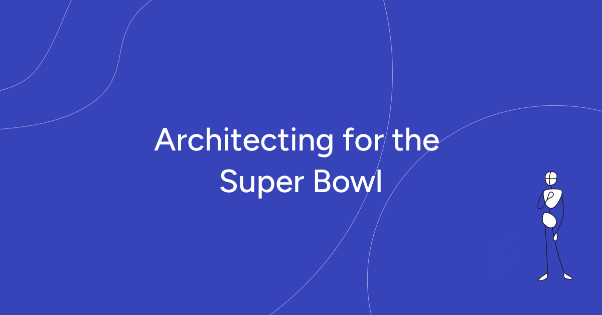 Architecting for the Super Bowl