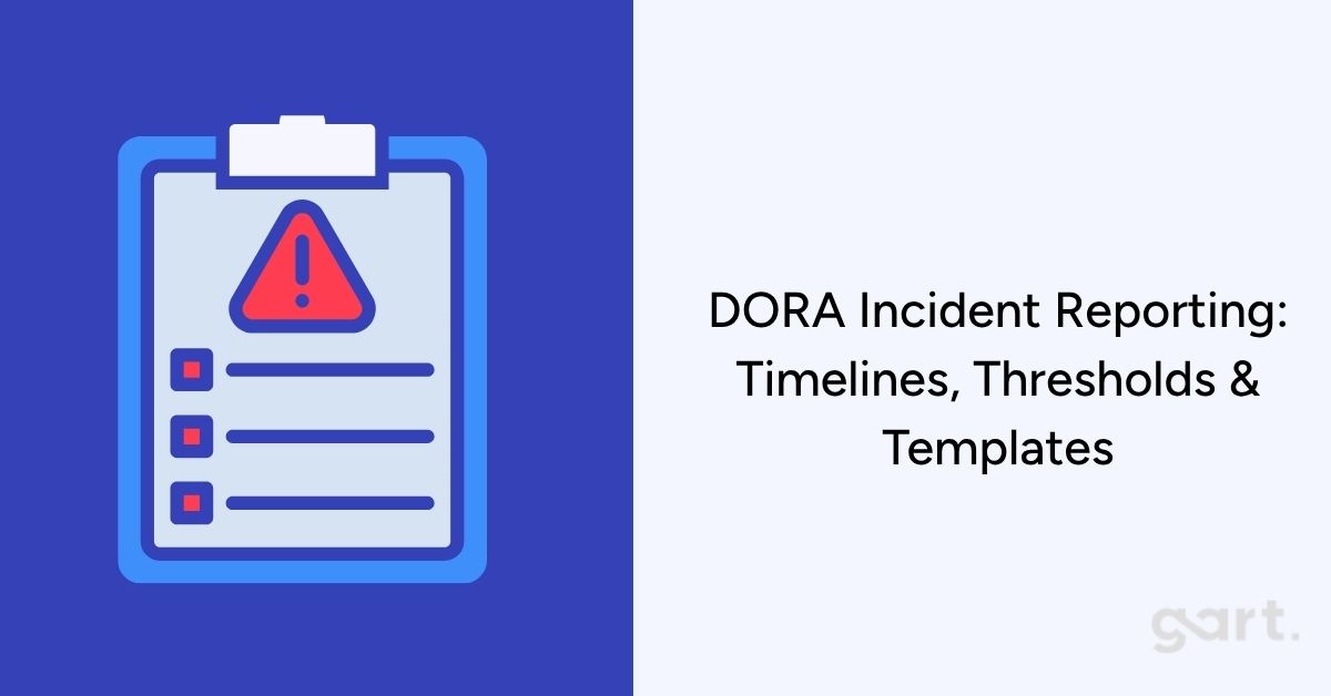 DORA Incident Reporting Timelines, Thresholds & Templates