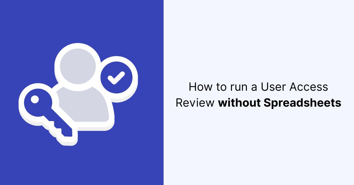How to run a User Access Review without Spreadsheets