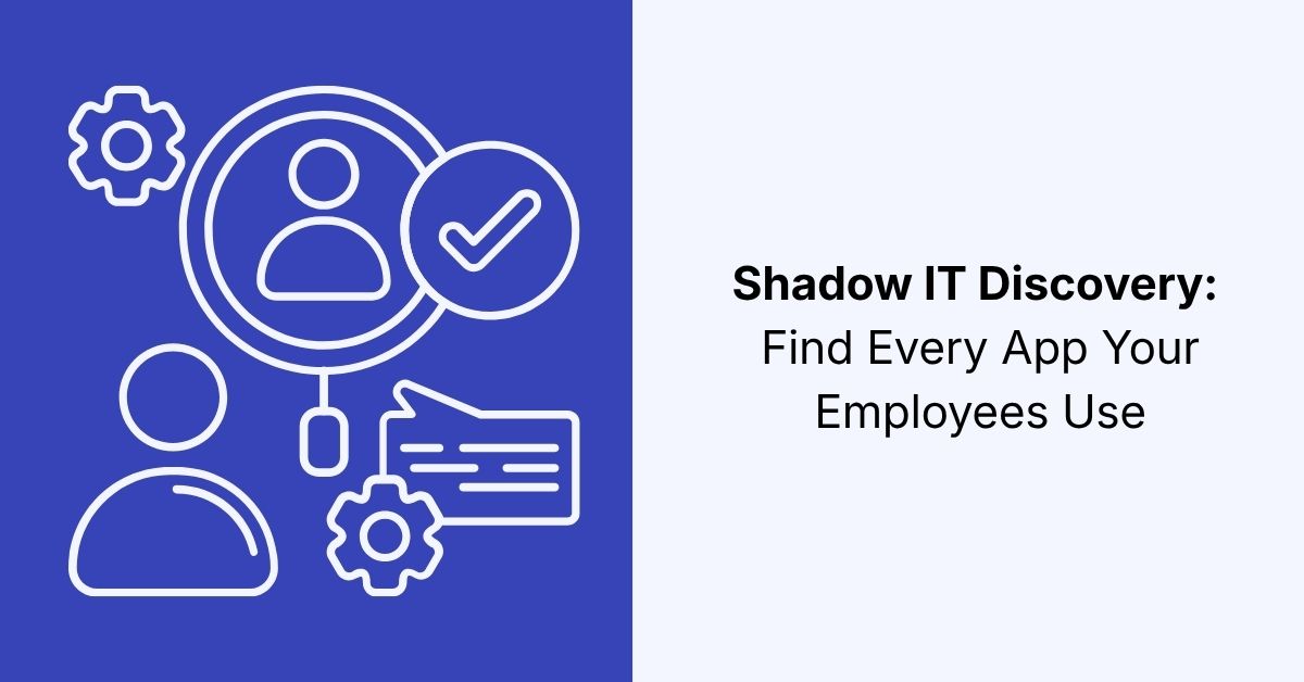 Shadow IT Discovery Find Every App Your Employees Use